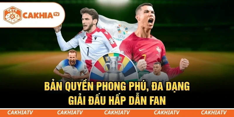 CakhiaTV - Xem trực tiếp bóng đá World Cup đẳng cấp số 1 5 Bản quyền phong phú, đa dạng giải đấu hấp dẫn fan