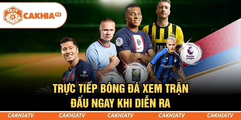 CakhiaTV - Xem trực tiếp bóng đá World Cup đẳng cấp số 1 1 Trực tiếp bóng đá - Xem trận đấu ngay khi diễn ra